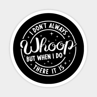 Retro Vintage I Don't Always Whoop But When I Do There It Is Funny Saying Magnet